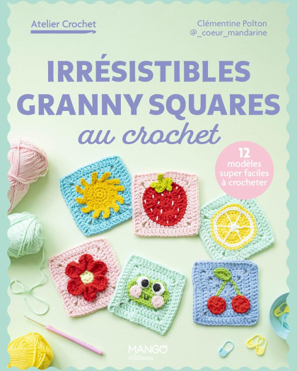 Livre Crochet - Irrésistibles granny squares au crochet, 12 créations - Mercerine